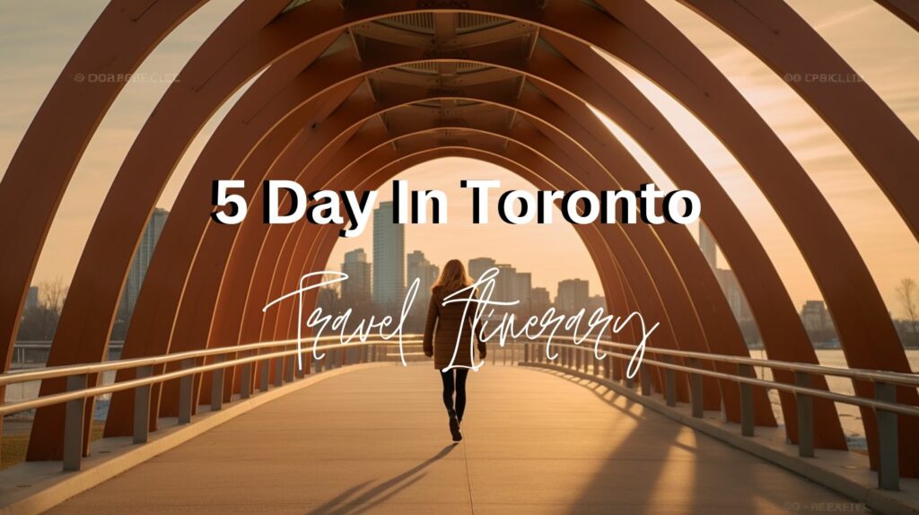 5 Day In Toronto Itinerary